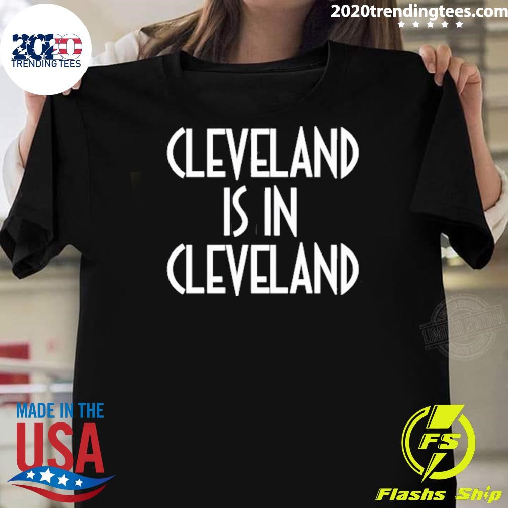 Best Cleveland Is In Cleveland Tee T-shirt