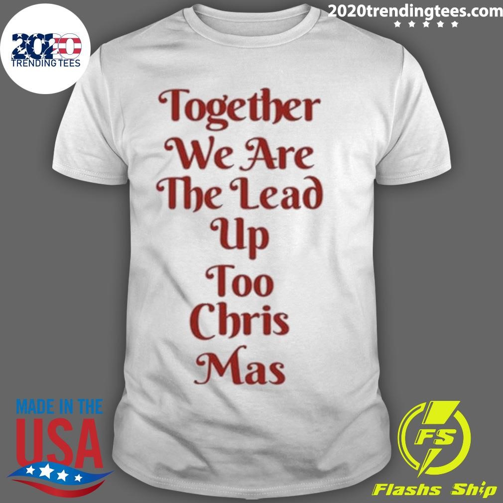 Best Dianne Buswell Together We Are The Lead Up To Christmas 2024 T-shirt