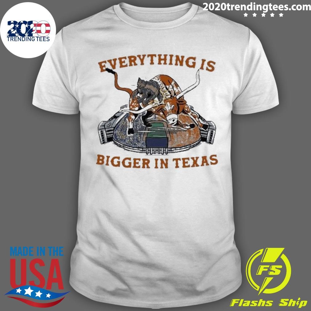 Best Everything Bigger In Texas T-shirt