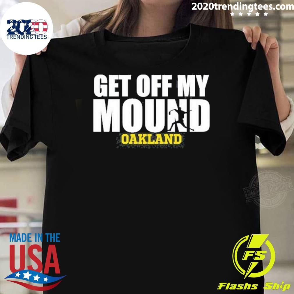 Best Get Off My Mound Oakland Tee T-shirt