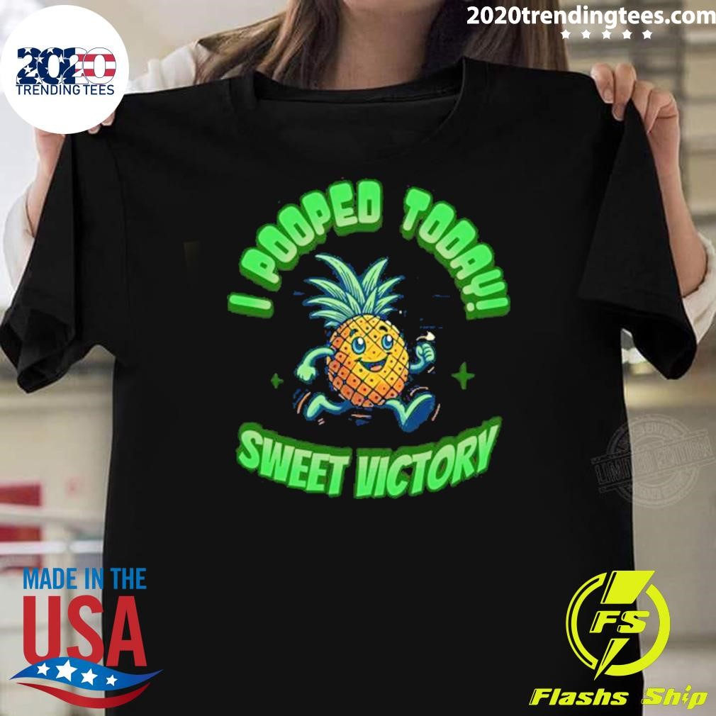 Best I Pooped Today Sweet Victory 2024 T-shirt