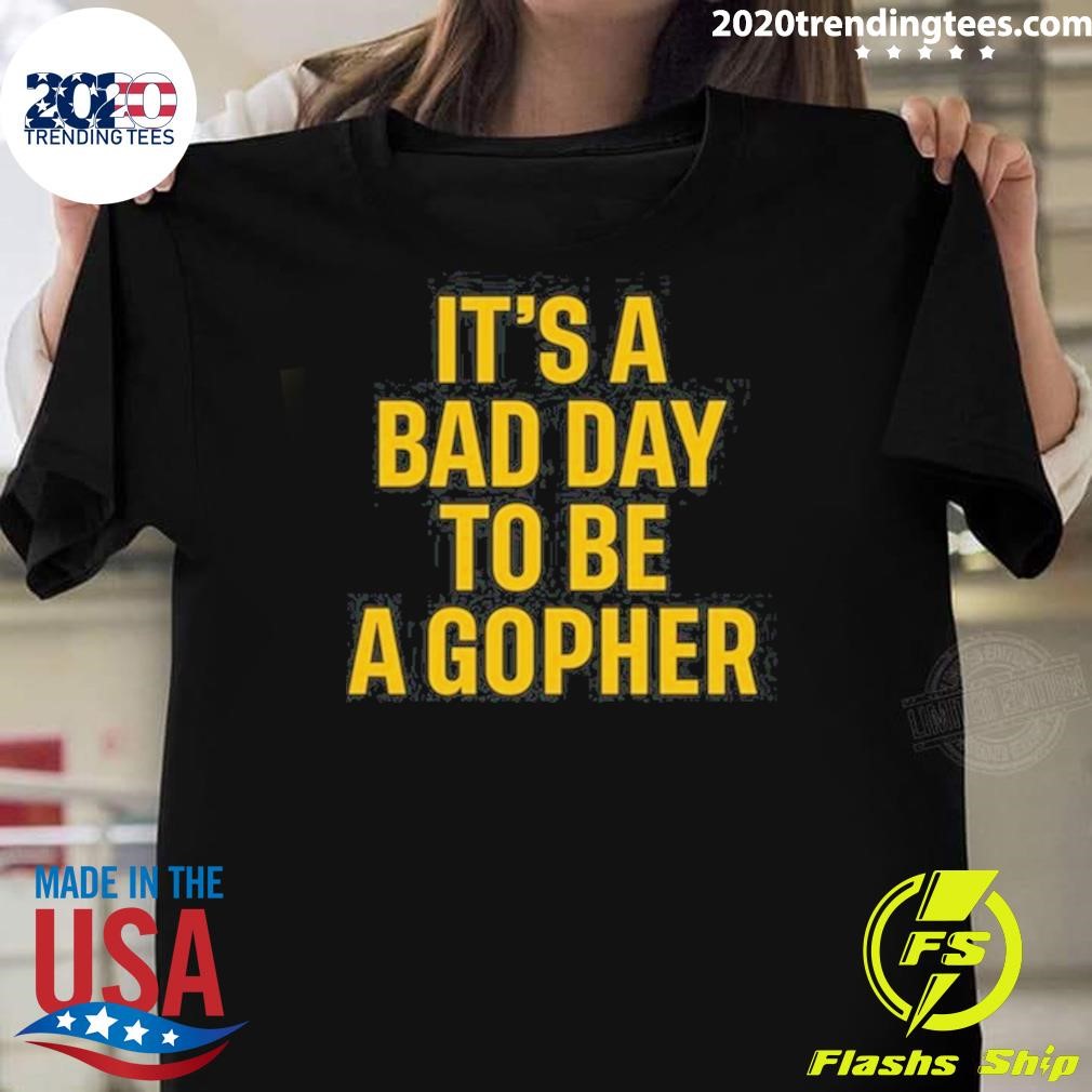 Best It's A Bad Day To Be A Gopher 2024 T-shirt