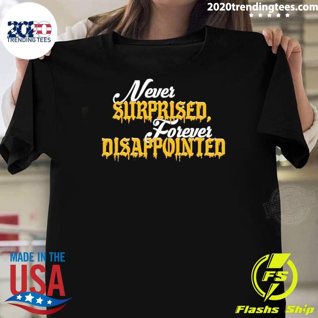 Best Never Surprised Forever Disappointed T-shirt