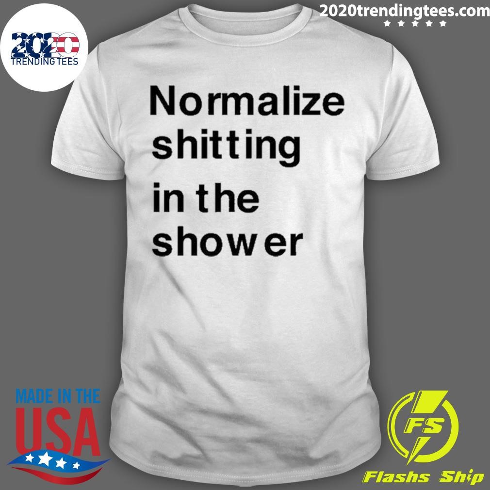 Best Normalize Shitting In The Shower 2024 T-shirt