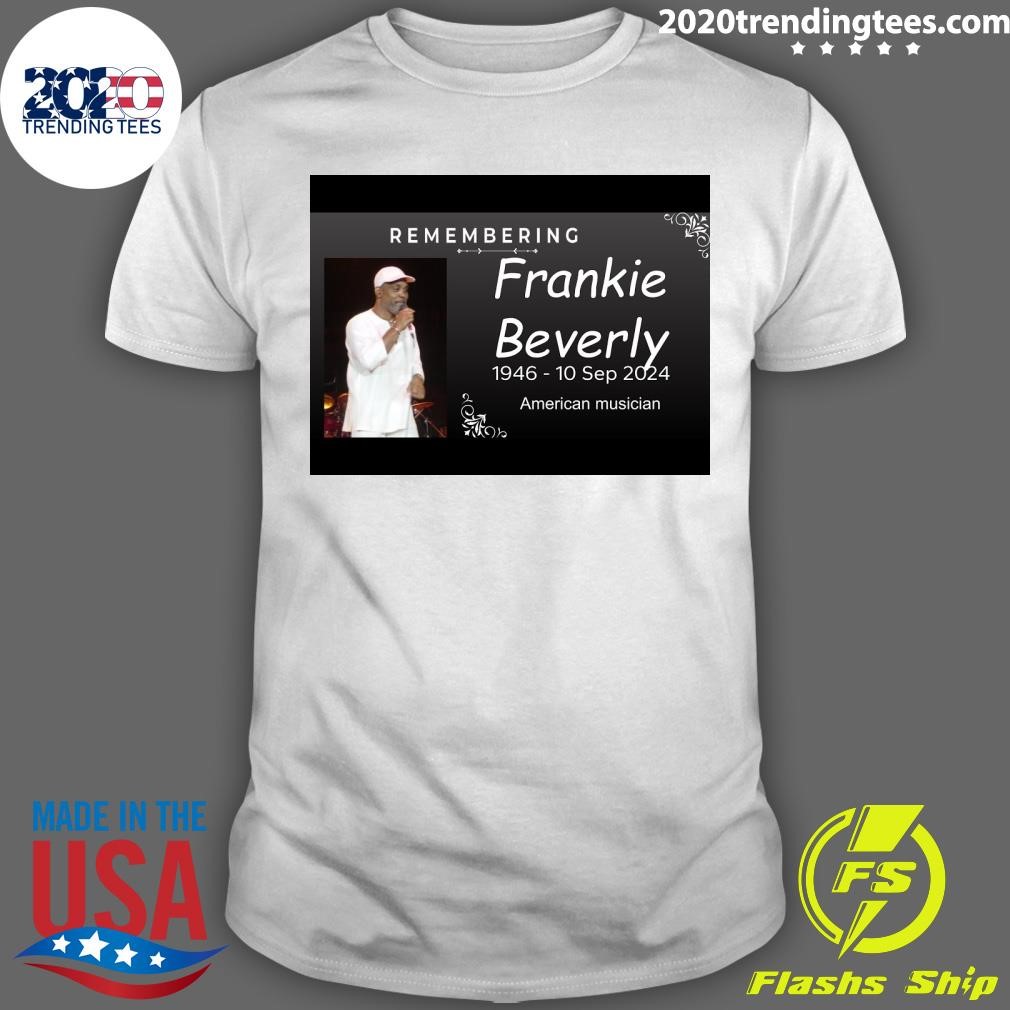 Best Remembering Frankie Beverly 1946-10 Sep 2024 American Musician T-Shirt