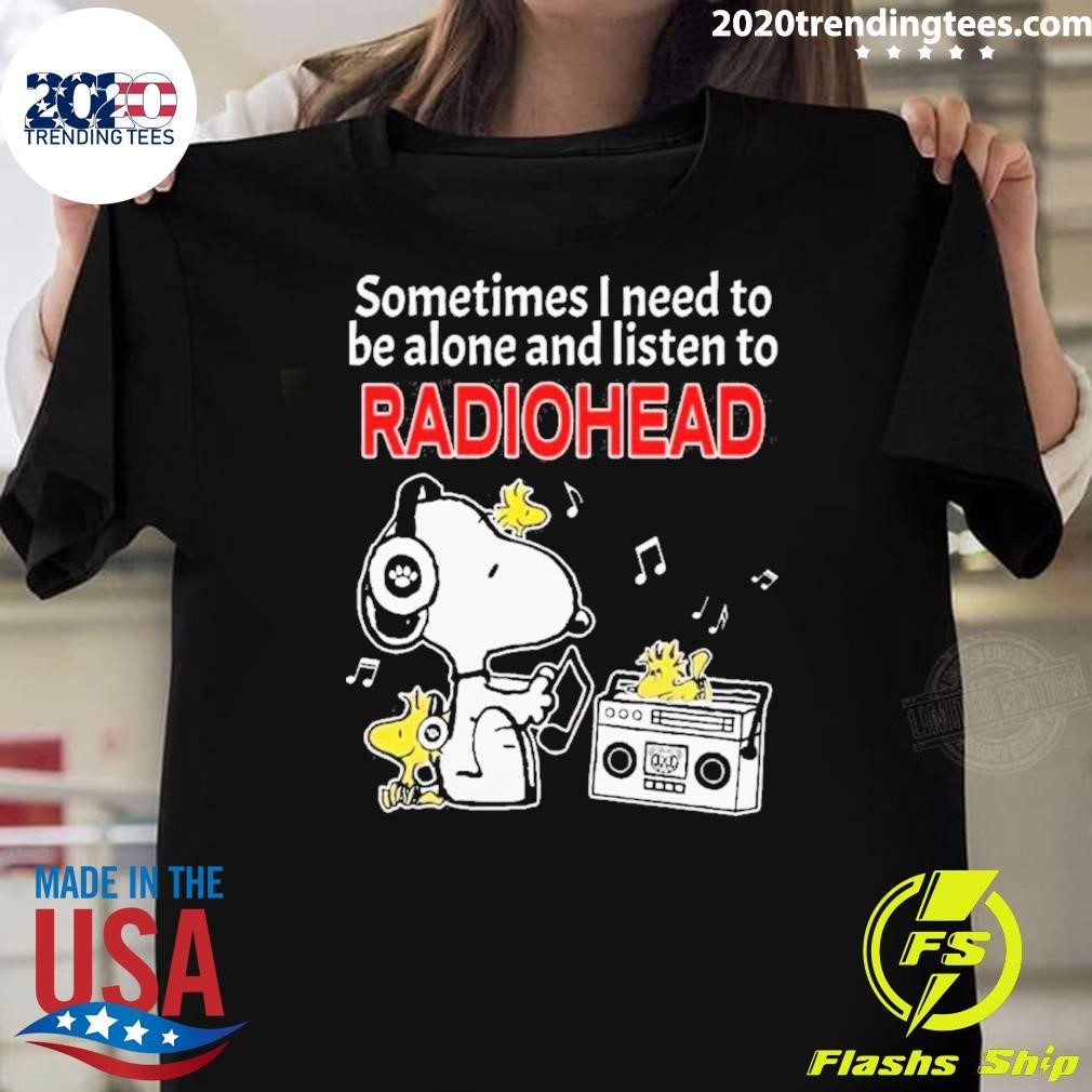 Best Snoopy And Woodstock Sometimes I Need To Be Alone And Listen To Radiohead 2024 T-shirt