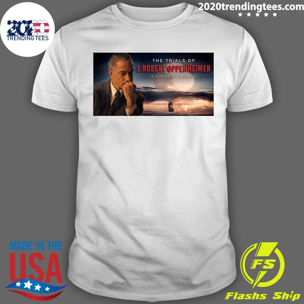 Best The Trials Of J. Robert Oppenheimer A Film By David Grubin T-shirt