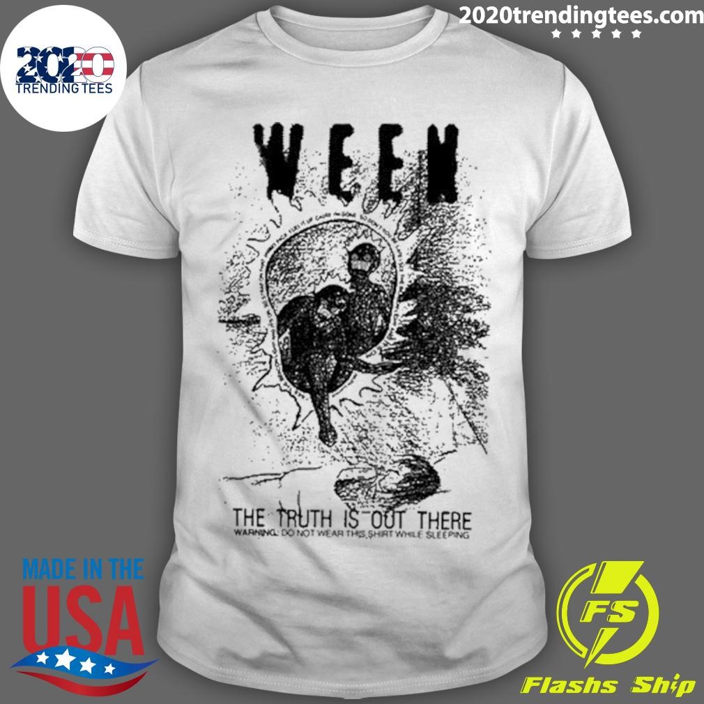 Best Ween The Truth Is Out There Warning Do Not Wear This T-Shirt