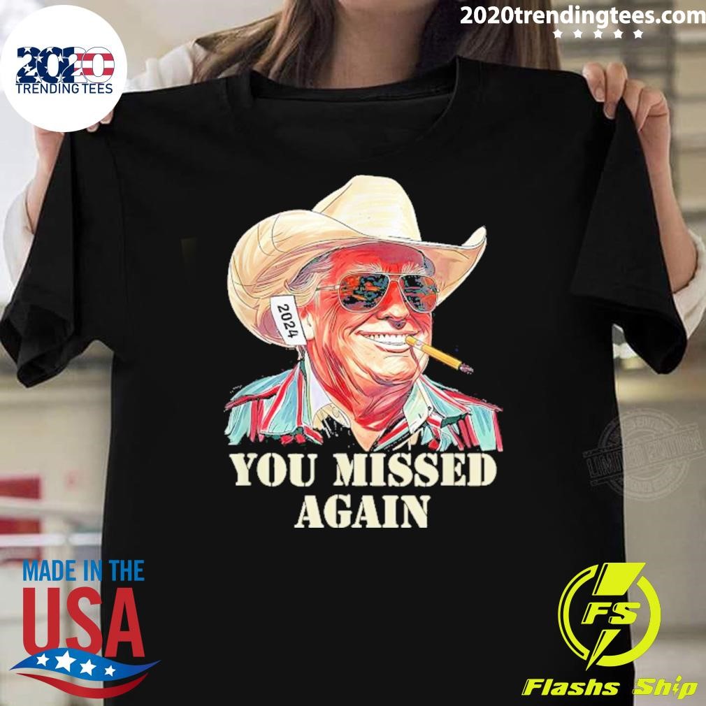 Best Western Trump Cowboy You Missed Again 2024 T-shirt