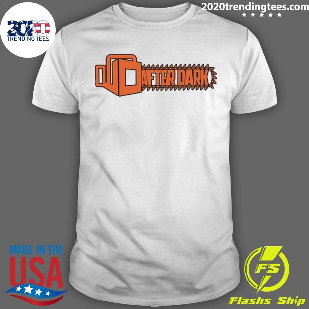 Funny After Dark Chainsaw Wo Power T-shirt