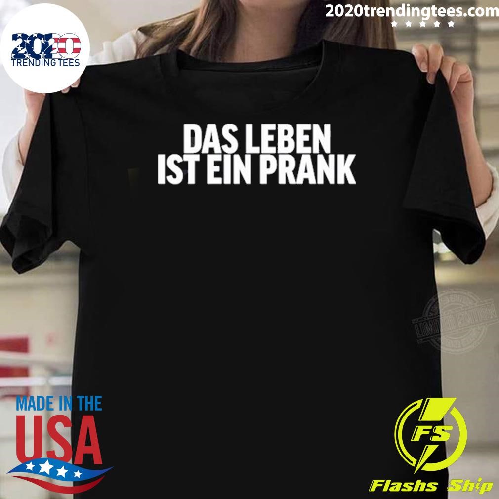 Funny Das Leben Ist Ein Prank T-shirt