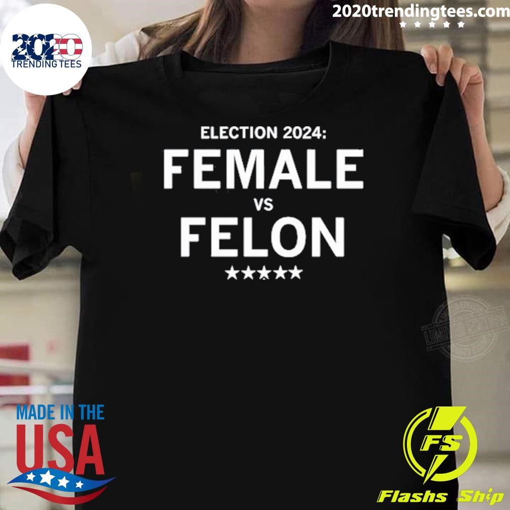 Funny Election 2024 Female Vs Felon T-shirt