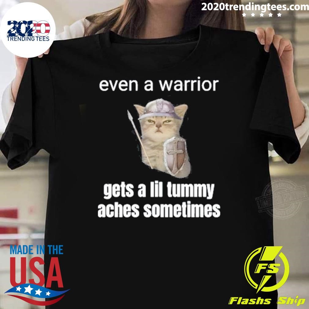 Funny Even A Warrior Gets A Lil Tummy Aches Sometimes 2024 T-shirt