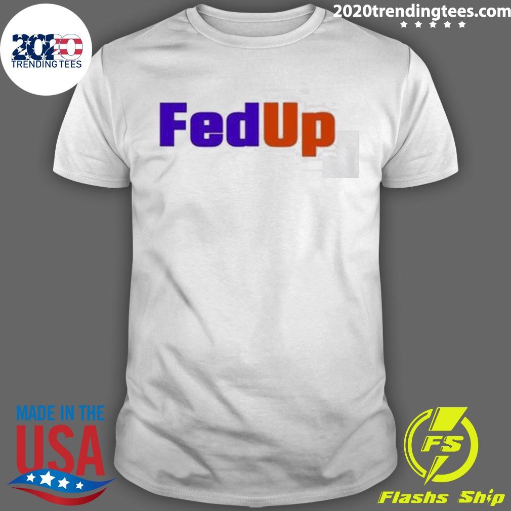 Funny Fed Up Tee T-shirt