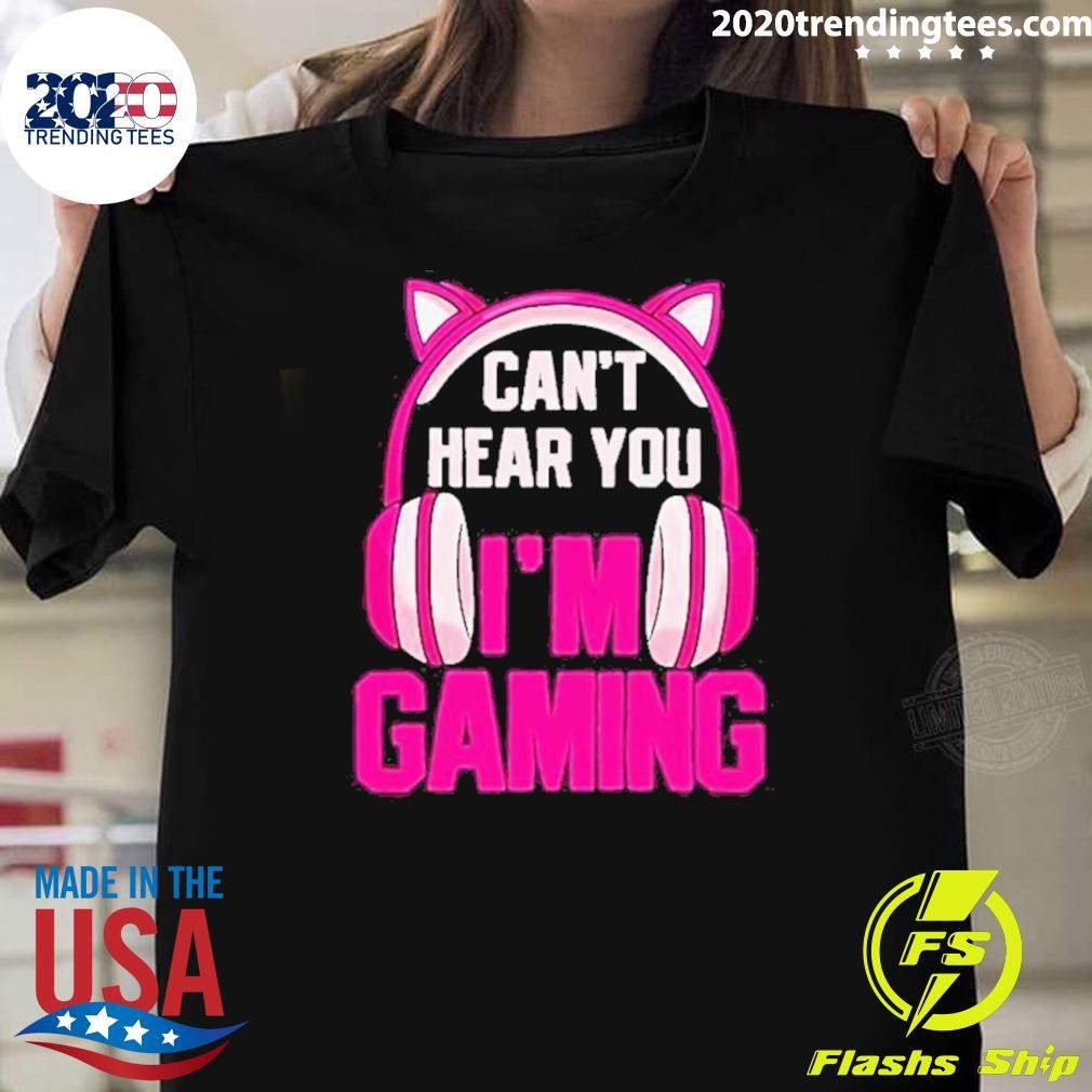 Funny Gamer Girl Gaming I Can’t Hear You I’m Gaming Video Games 2024 T-Shirt