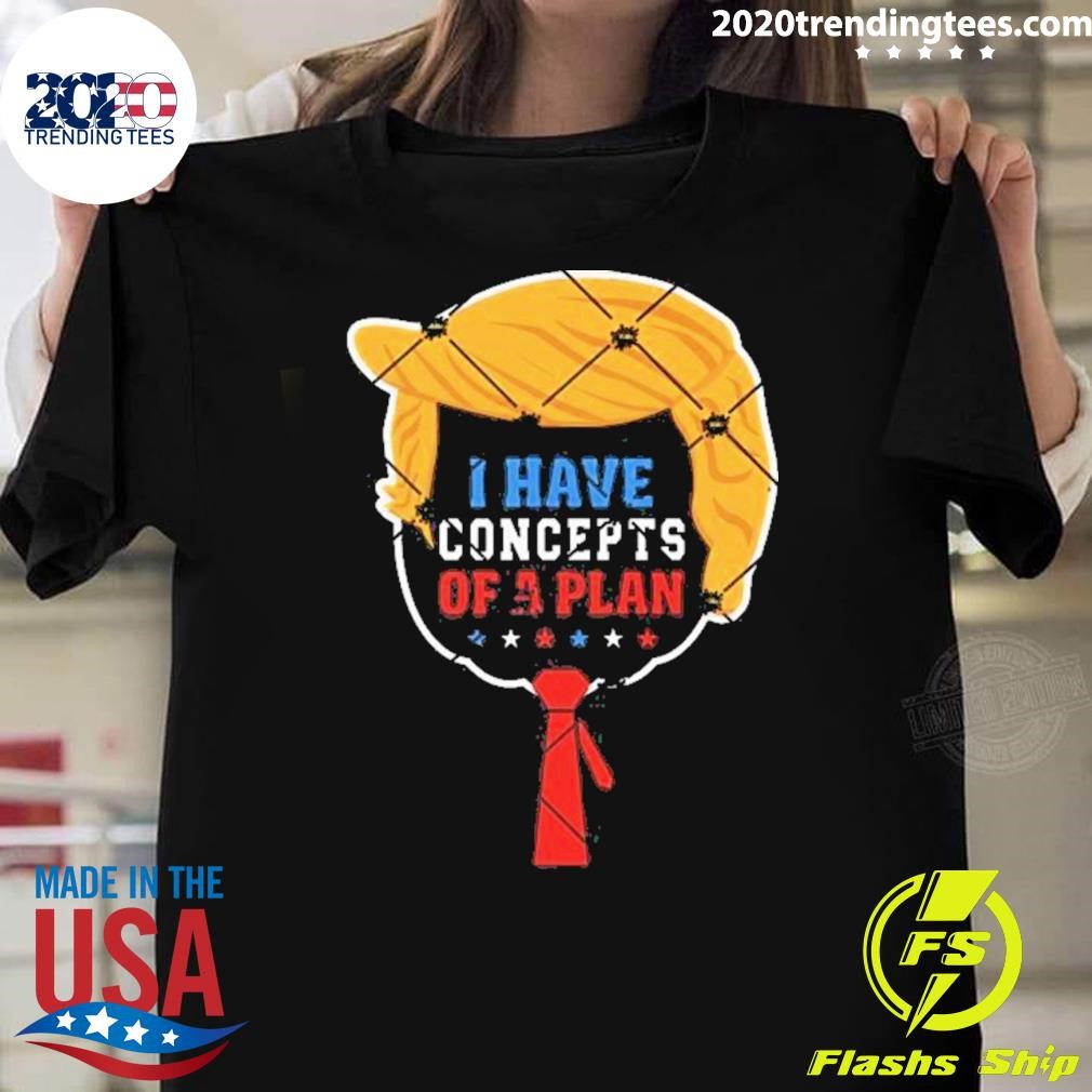 Funny I Have Concepts Of A Plan Trump Harris Debate 2024 T-shirt