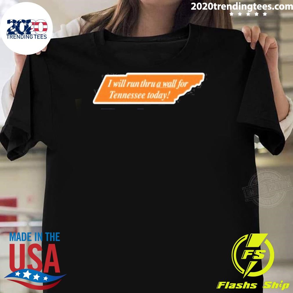 Funny I Will Run Thru A Wall For Tennessee Today 2024 T-shirt