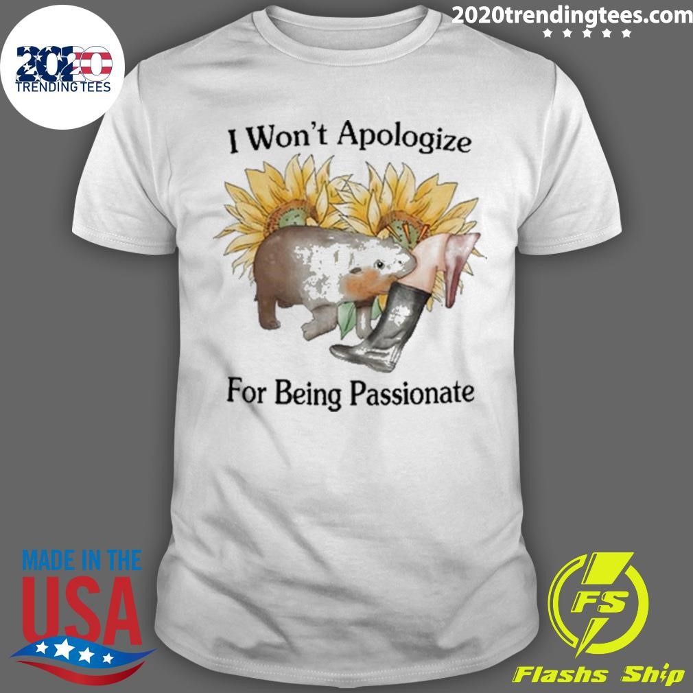 Funny I Won't Apologize For Being Passionate 2024 T-shirt