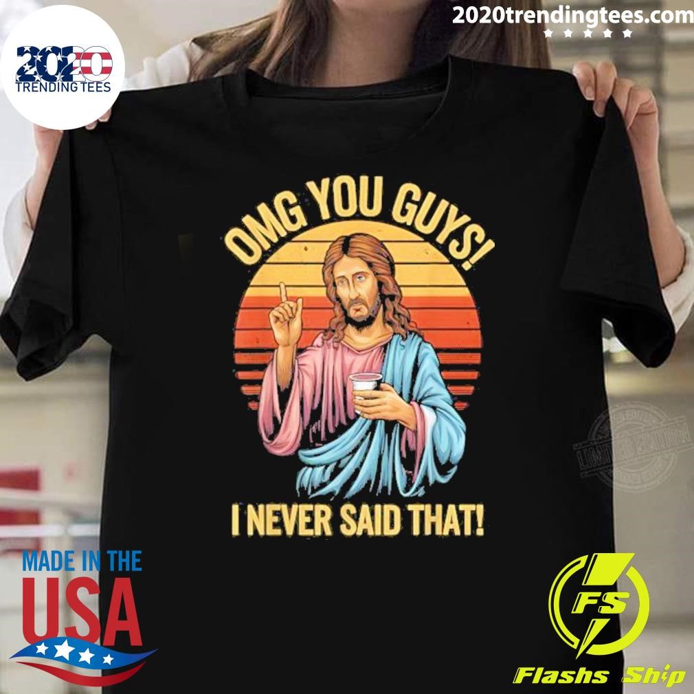 Funny Jesus Omg You Guys I Never Said That 2024 T-shirt