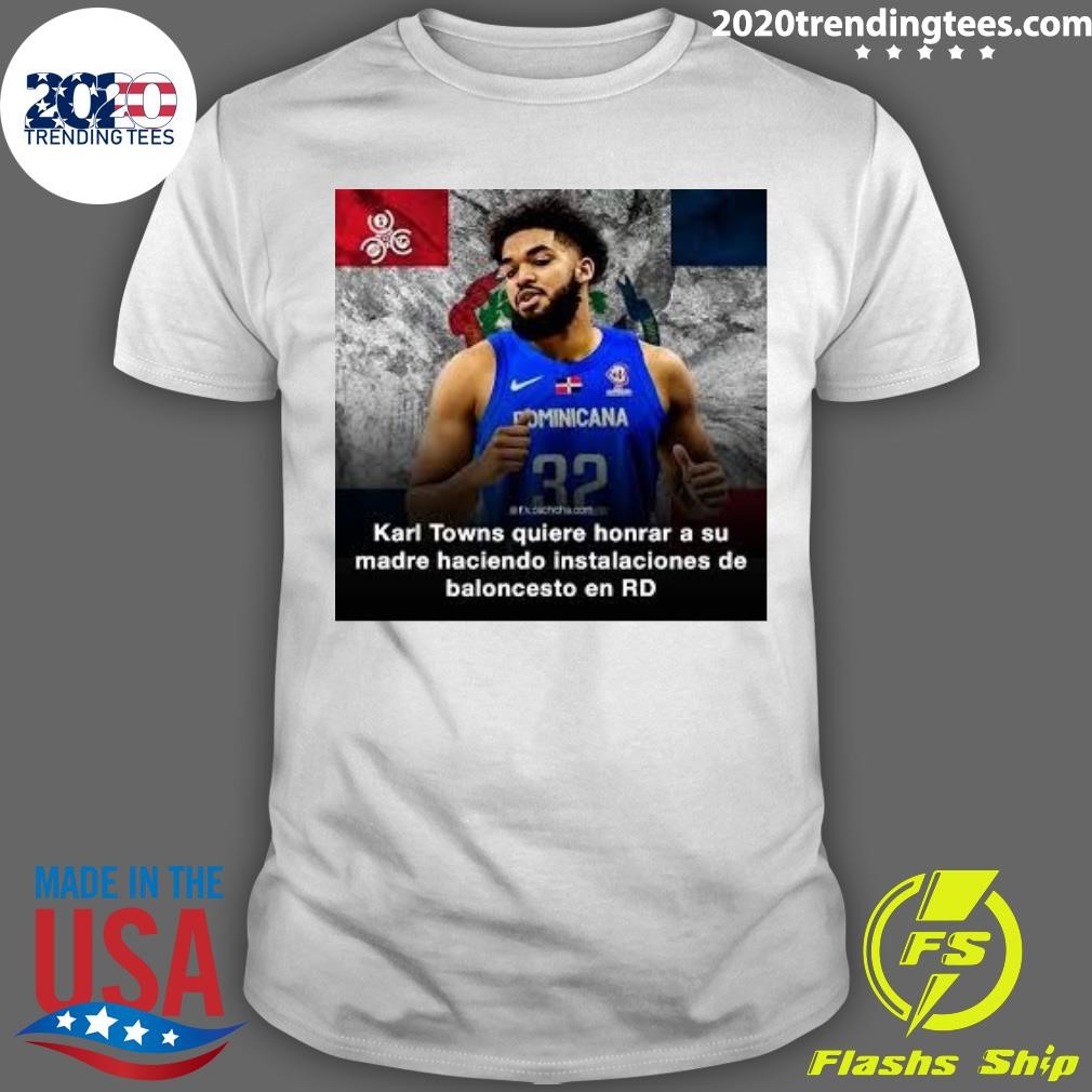 Funny Karl Towns Quiere Honrar A Su Madre Haciendo Instalaciones De Baloncesto En Rd T-Shirt