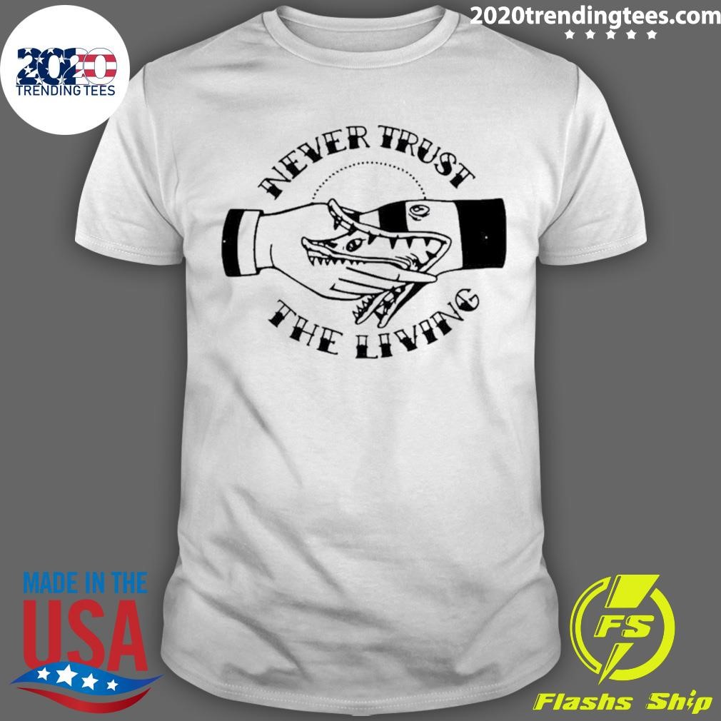 Funny Never trust the living Halloween T-shirt