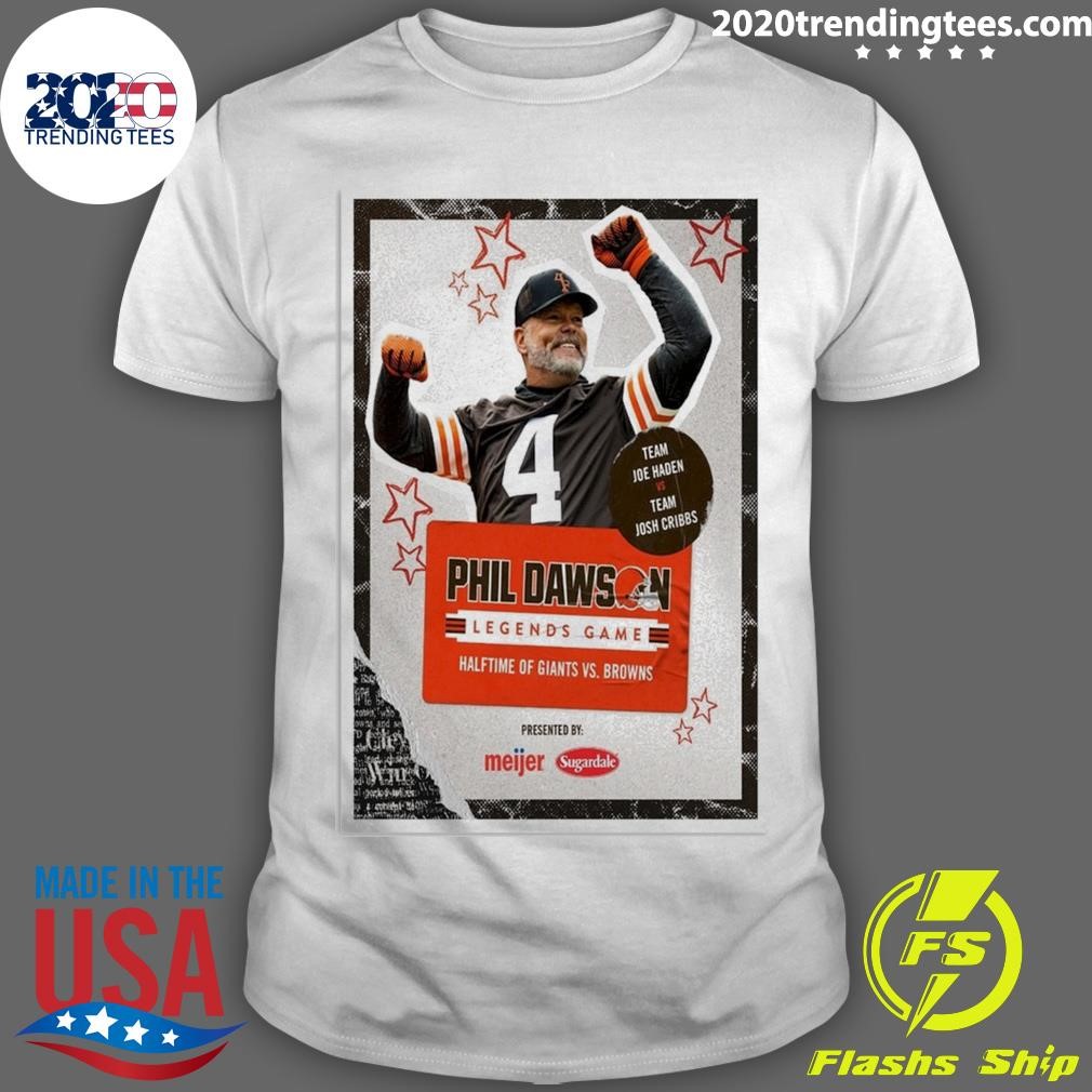 Funny Phil Dawson Poster Team Joe Haden Vs Team Josh Cribbs Legends Game Halftime Of Giants Vs Browns T-shirt