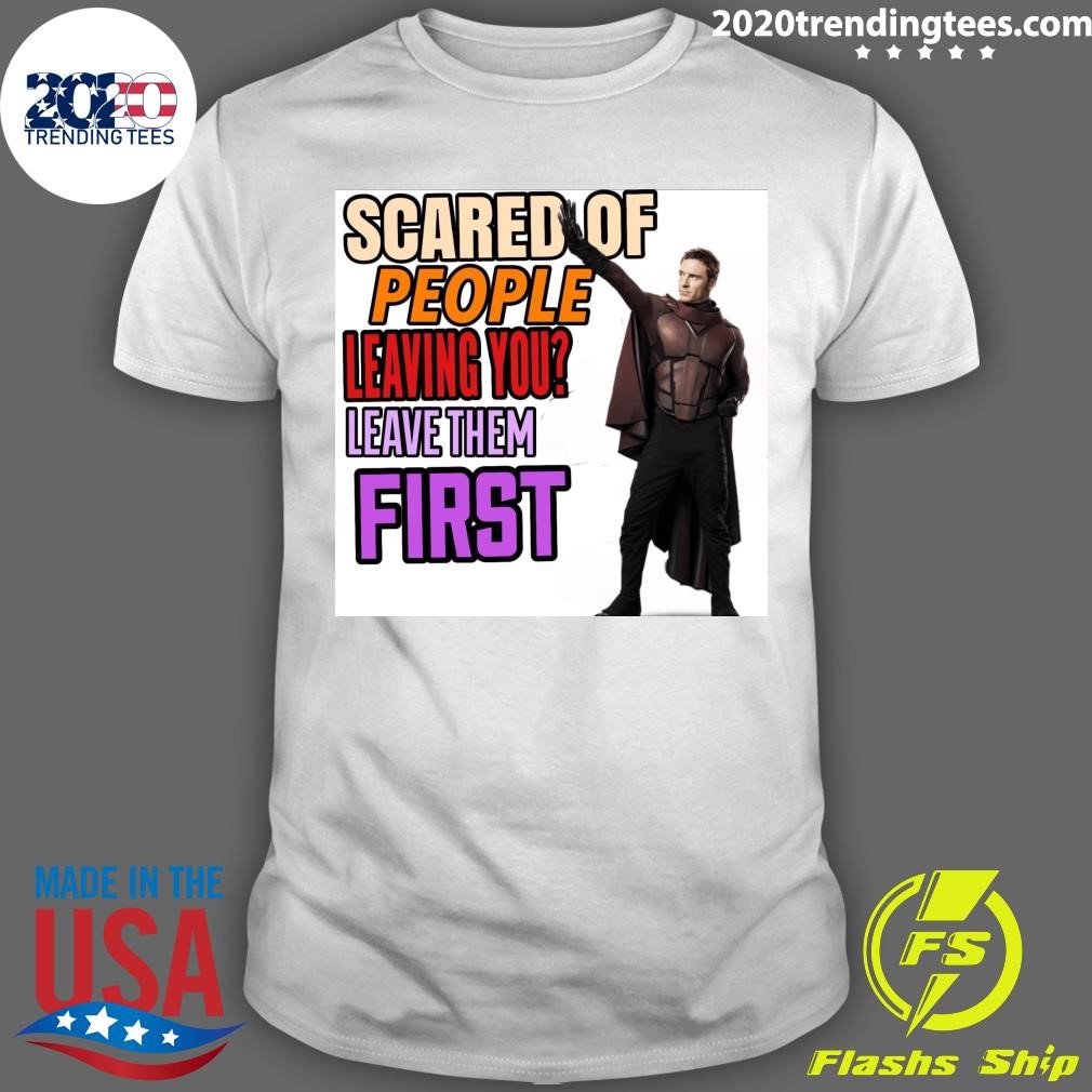 Funny Scared Of People Leaving You Leave Them First T-shirt