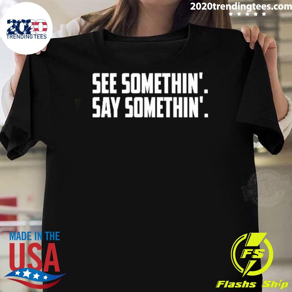 Funny See Somethin' Say Somethin' 2024 T-Shirt