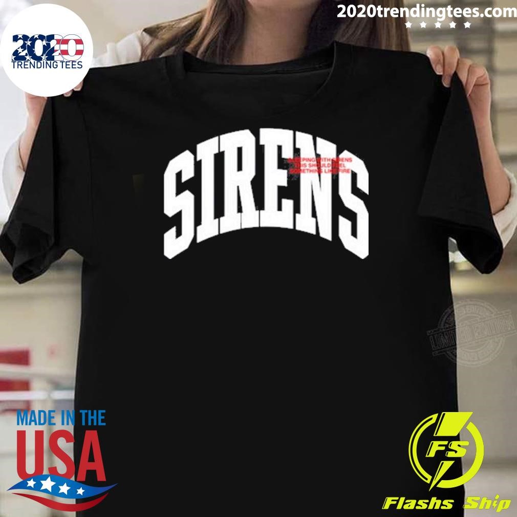 Funny Sirens Sleeping With Sirens This Should Feel Something Like Fire T-shirt