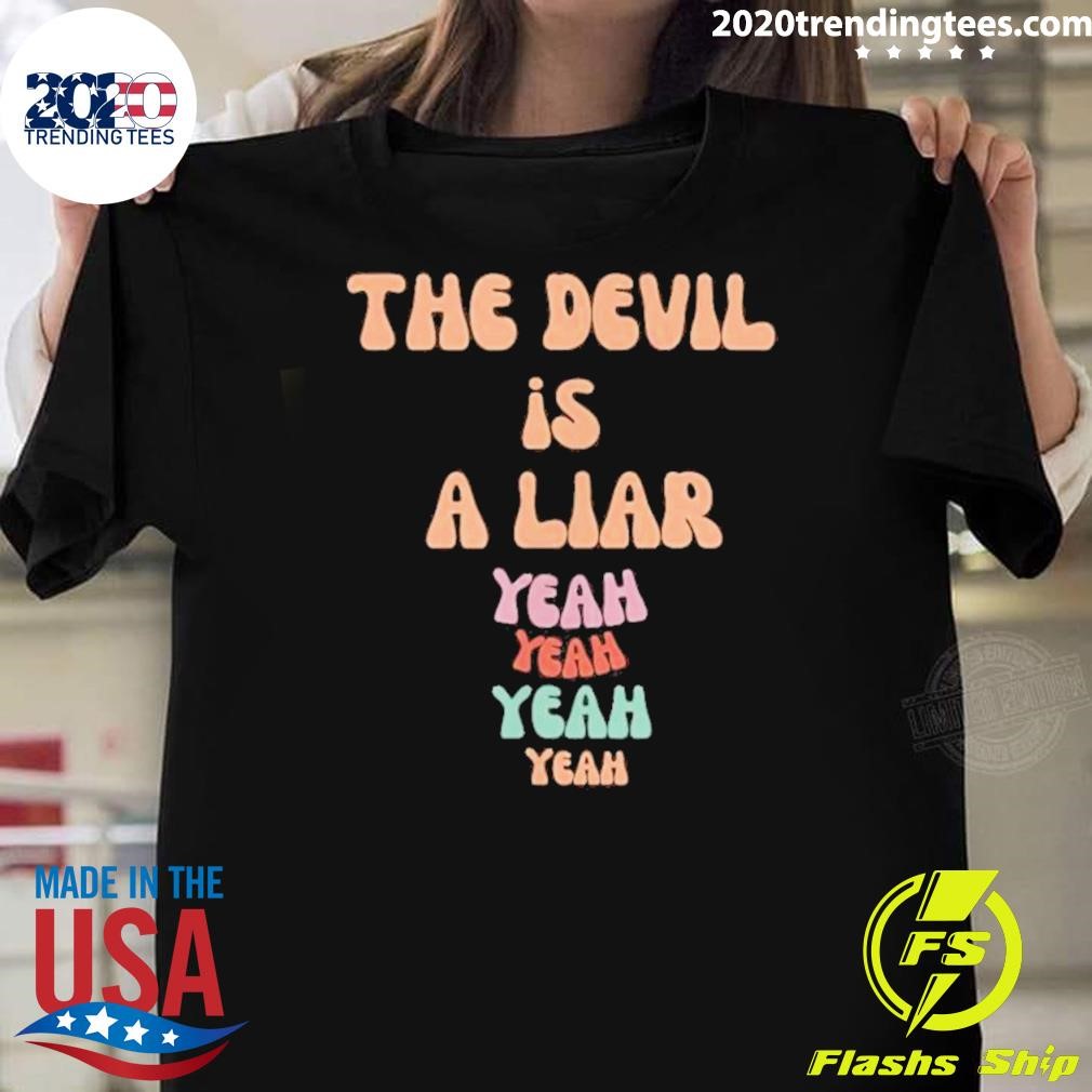 Funny The Devil Is A Liar Yeah Yeah Yeah Yeah T-Shirt