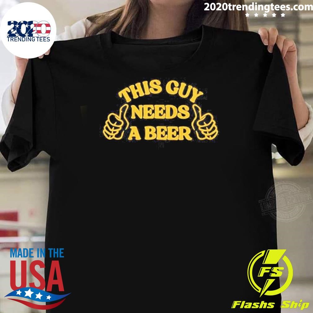 Funny This Guy Needs a Beer 2024 T-shirt