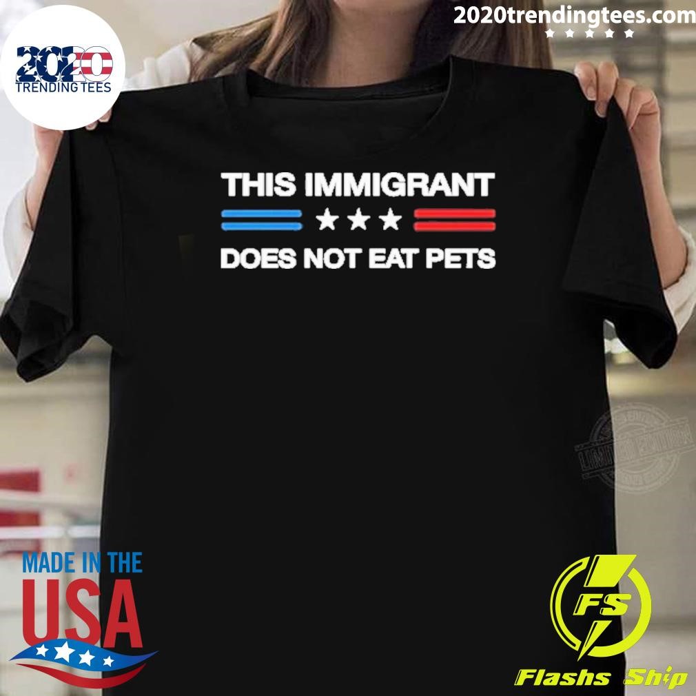 Funny This Immigrant Does Not Eat Pets 2024 Election T-shirt