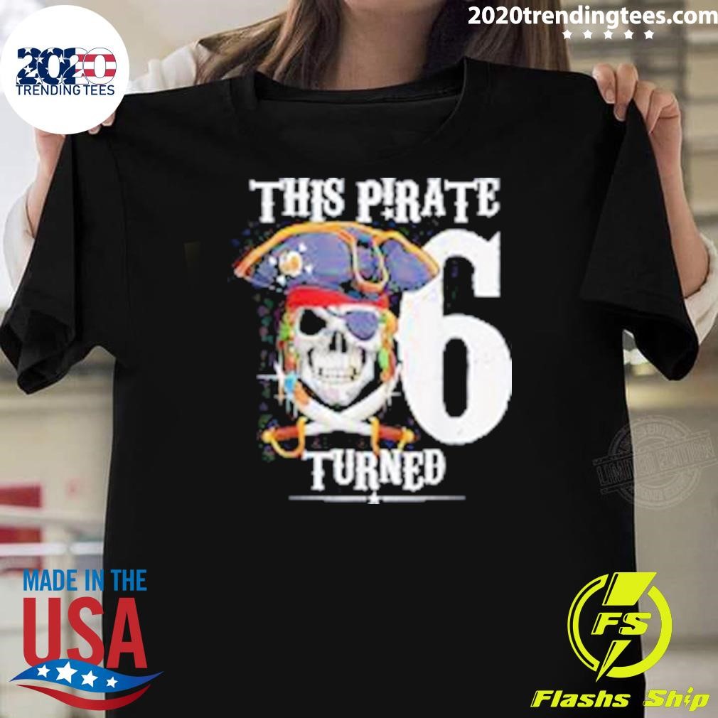 Funny This Pirate 6 Turned T-shirt