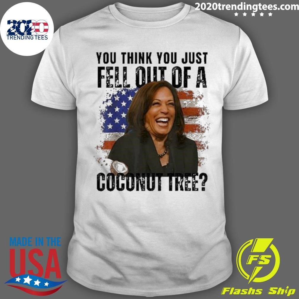 Funny You Think You Just Fell Out Of A Coconut Tree Kamala T-shirt