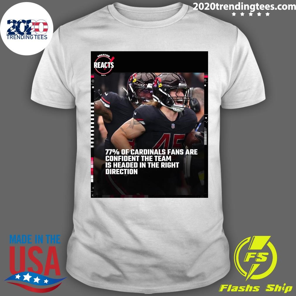 Nice 77% Of Cardinals Fans Are Confident The Team Is Headed In The Right Direction T-shirt