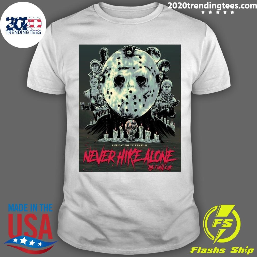 Nice A Friday The 13th Fan Film Never Hike Alone The Final Cut T-shirt