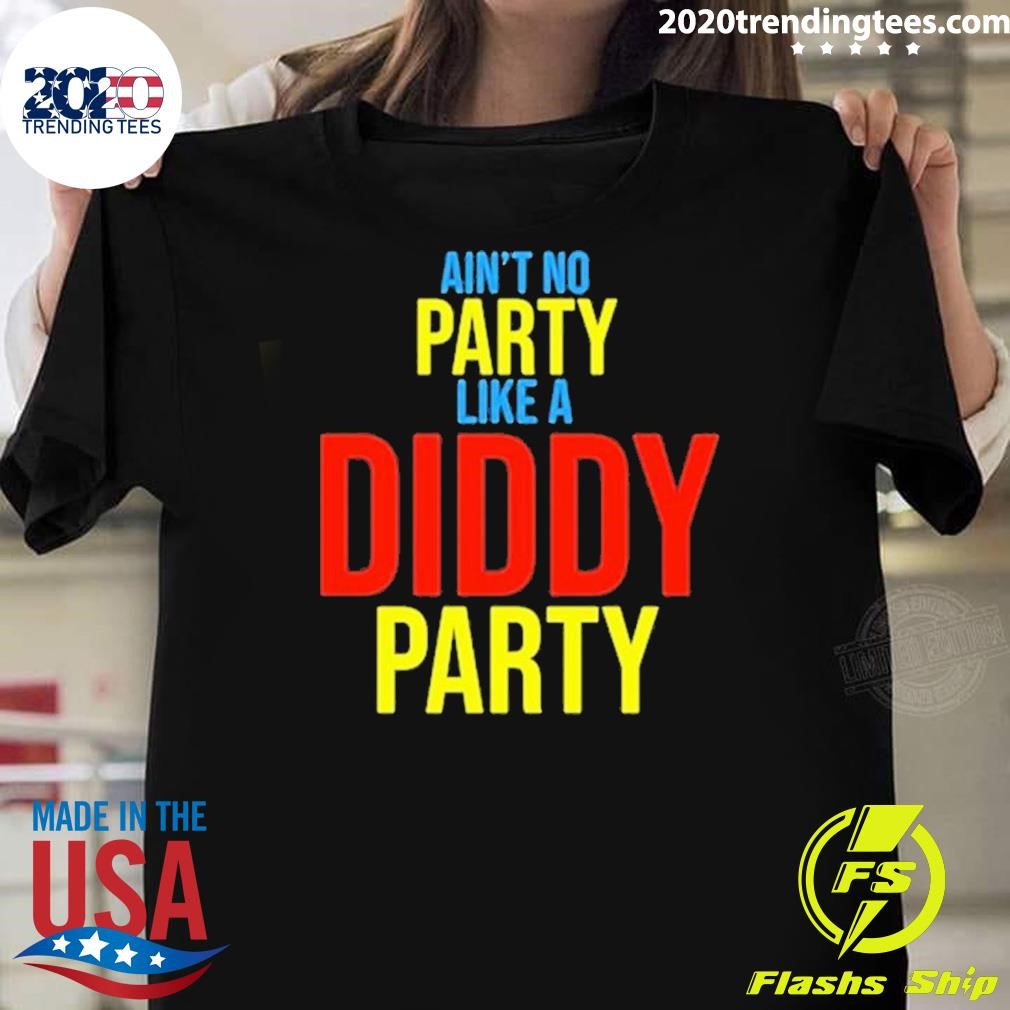 Nice Ain’t No Party Like A Diddy Party 2024 T-shirt