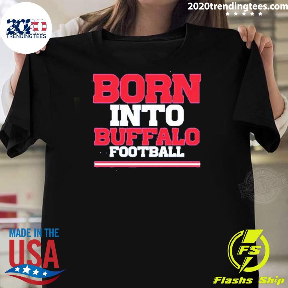 Nice Born into Buffalo Football 2024 T-shirt