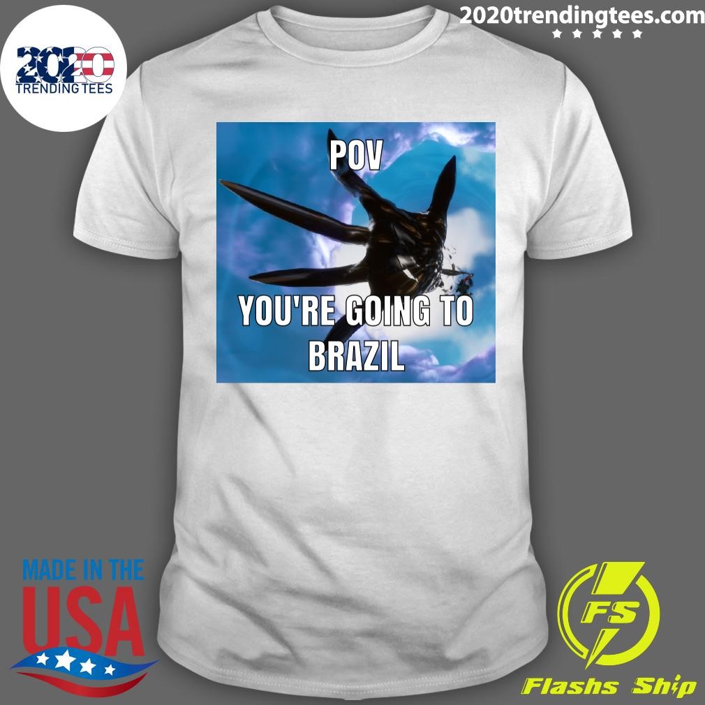 Nice Bye Bye Pov You're Going To Brazil T-shirt