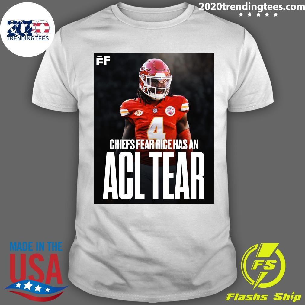 Nice Chiefs Fear Rice Has An Acl Tear T-shirt