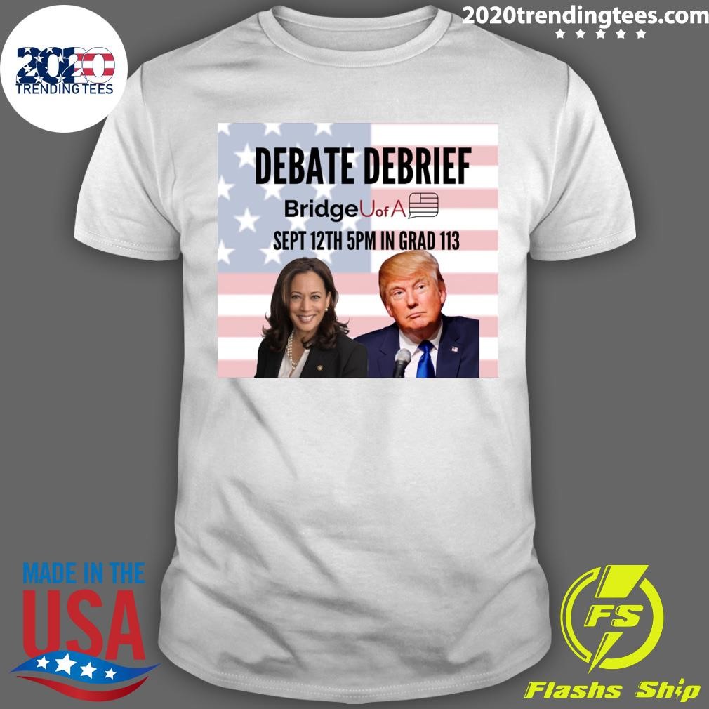 Nice Debate Debrief Bridge U of A Sept 12th 5pm In Grad 113 T-shirt