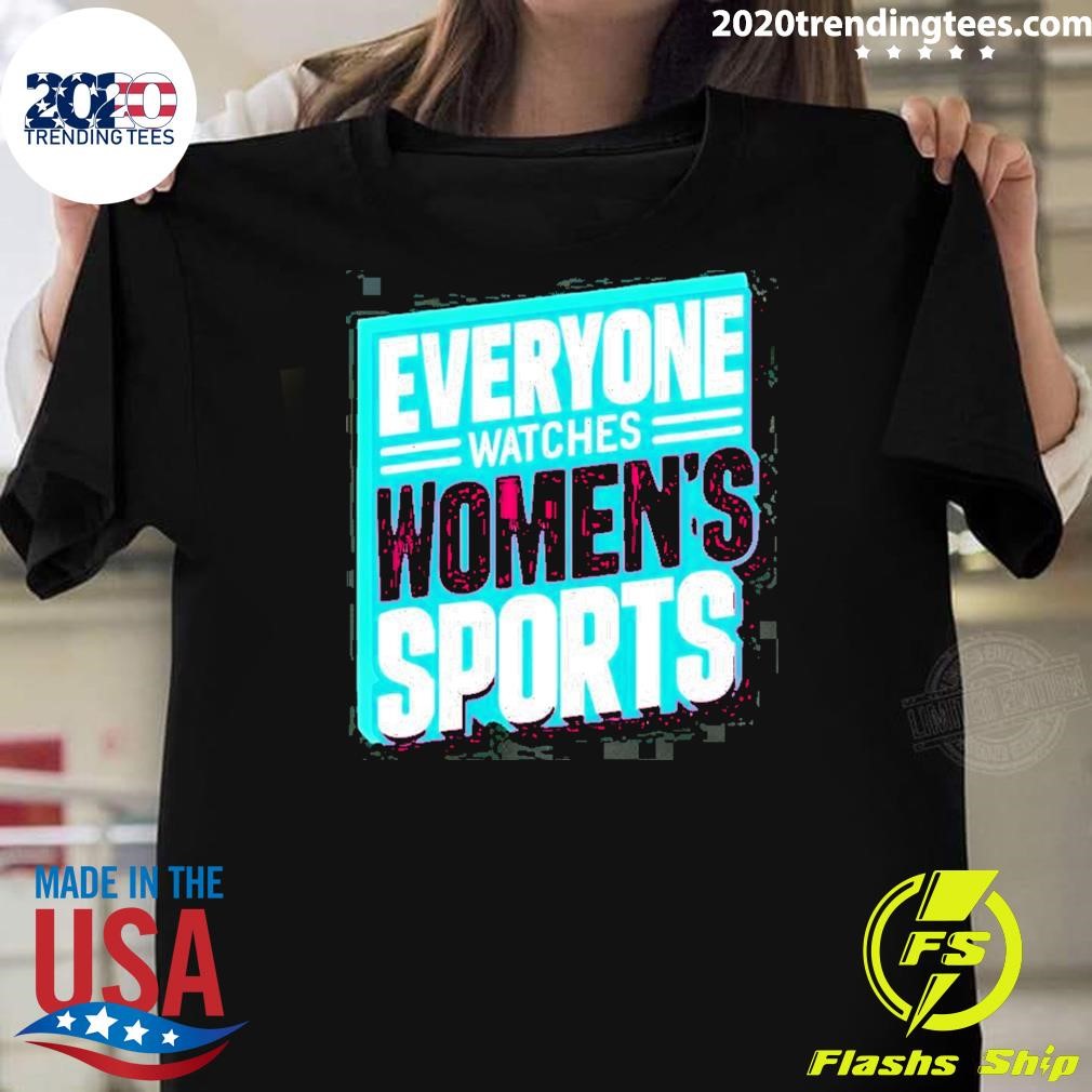 Nice Everyone Watches Women’s Sports 2024 T-shirt