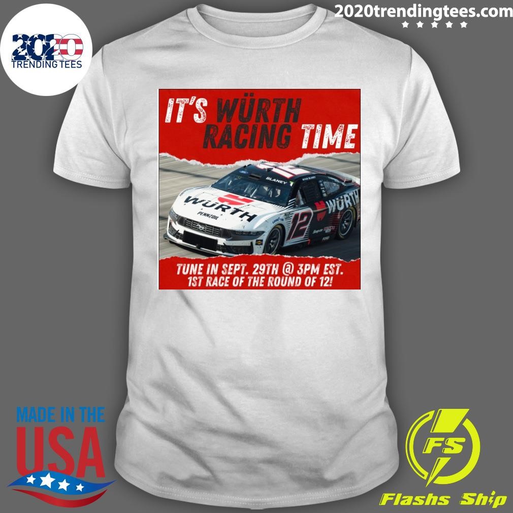 Nice It's Wurth Racing Time Tune In Sept 29th 3pm Est 1st Race Of The Round Of 12 T-shirt