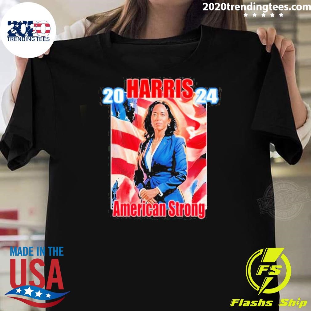 Nice Kamala Harris 2024 American Strong T-Shirt