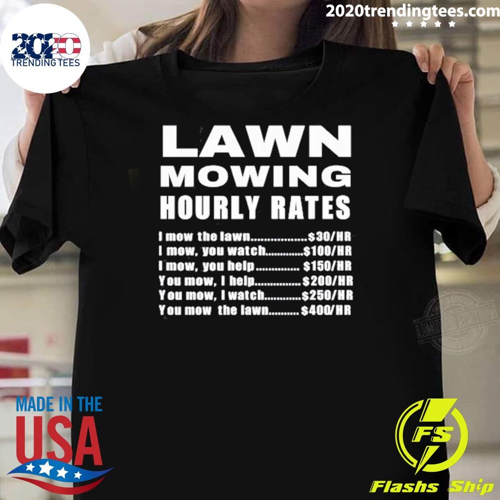 Nice Lawn Mowing Hourly I Mow The Lawn T-shirt