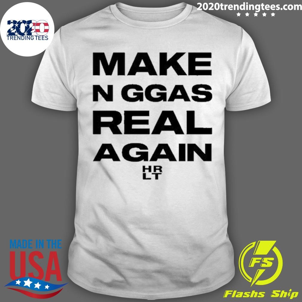 Nice Make Niggas Real Again HR LT T-shirt