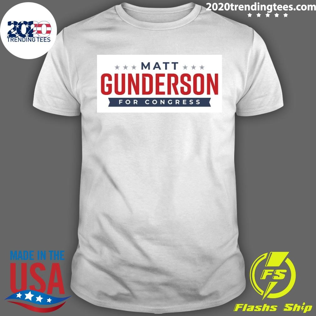 Nice Matt Gunderson For Congress T-shirt