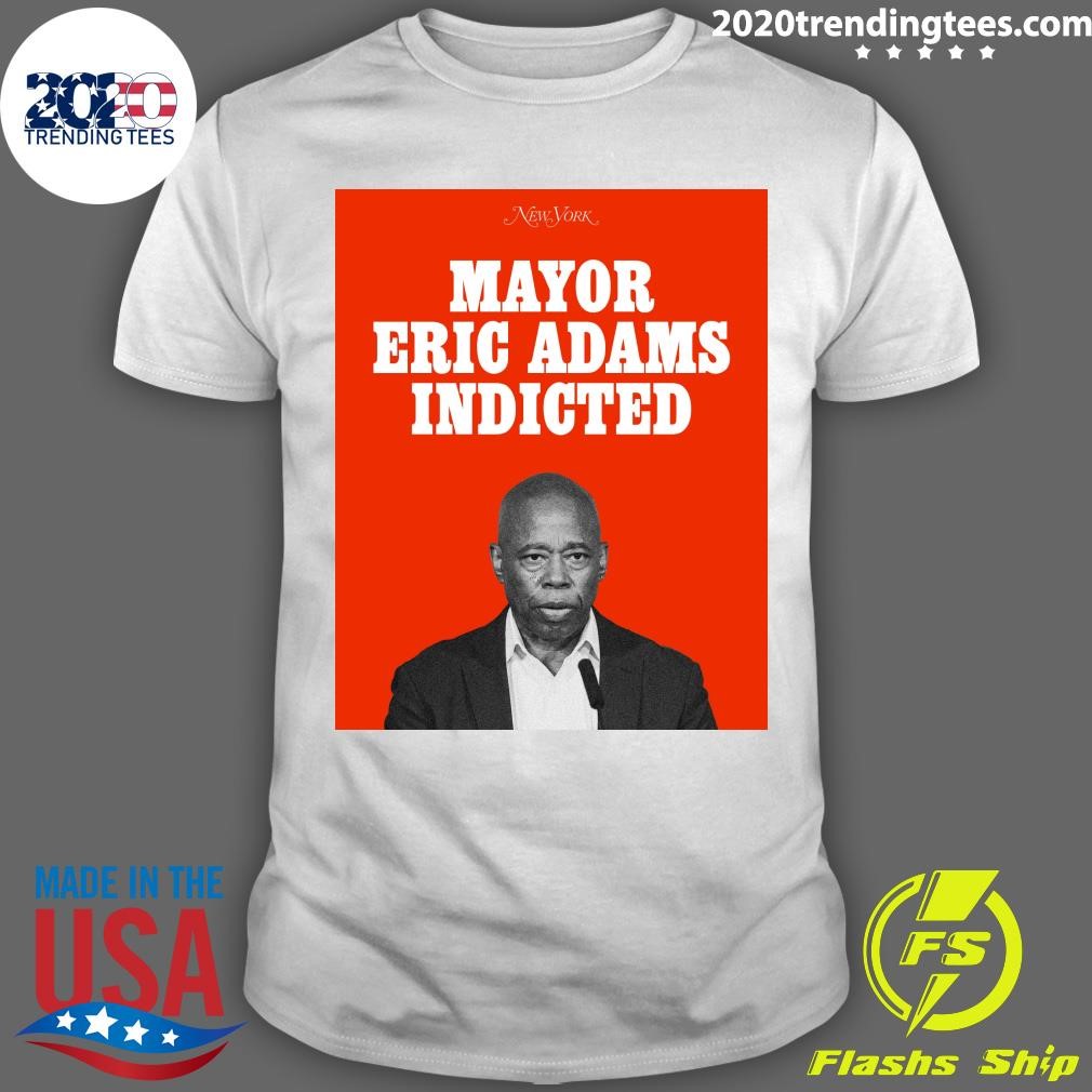 Nice New York Mayor Eric Adams Indicted T-shirt