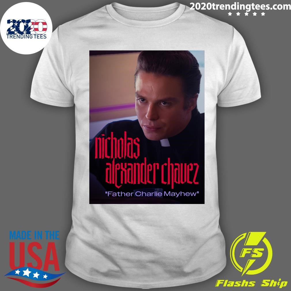 Nice Nicholas Alexander Chavez Father Charlie Mayhew T-shirt