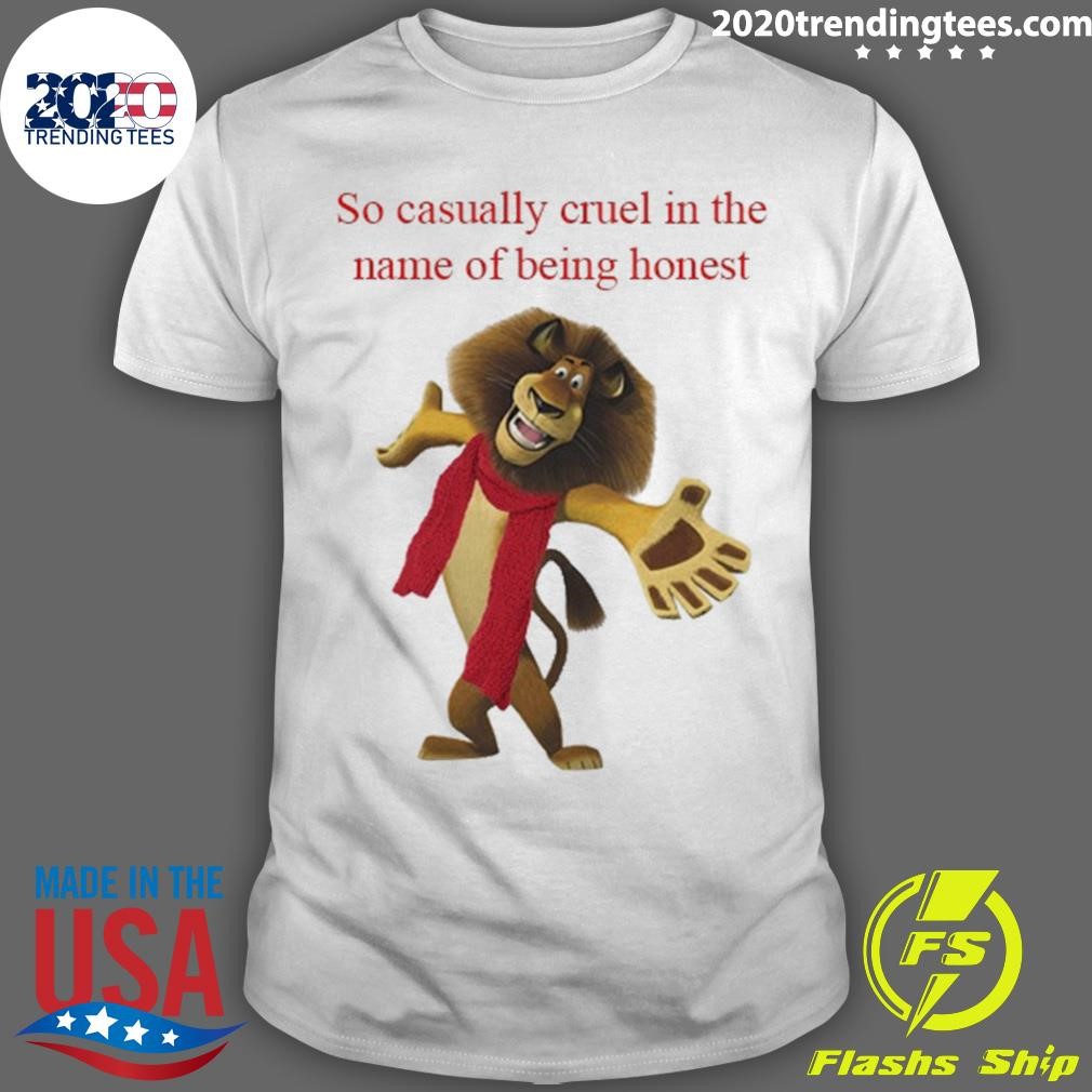 Nice So Casually Cruel In The Name Of Being Honest T-shirt